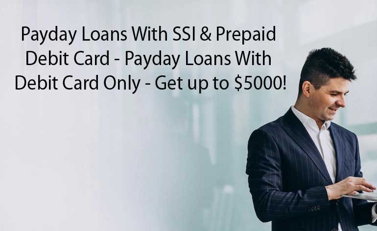 payday loans with ssi & prepaid debit card payday loans with debit card only get up to $5000!